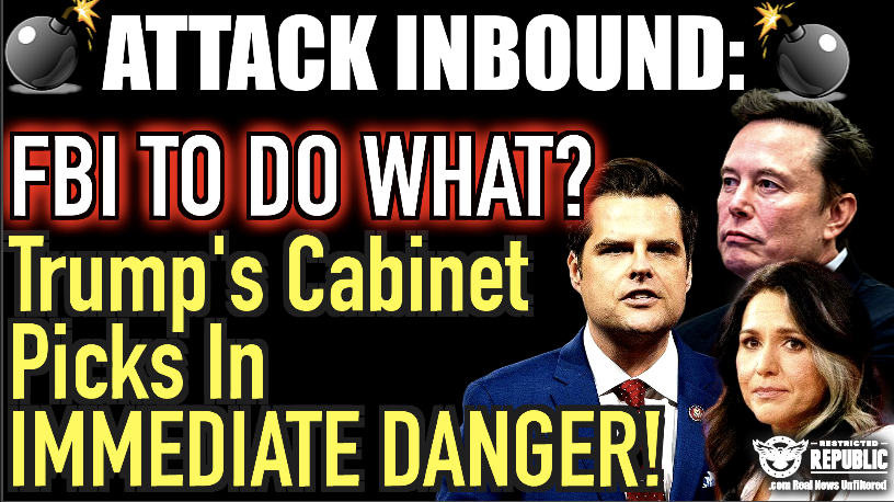 Attack Inbound: FBI To Do What!? Trump’s Cabinet Picks In Immediate Danger!